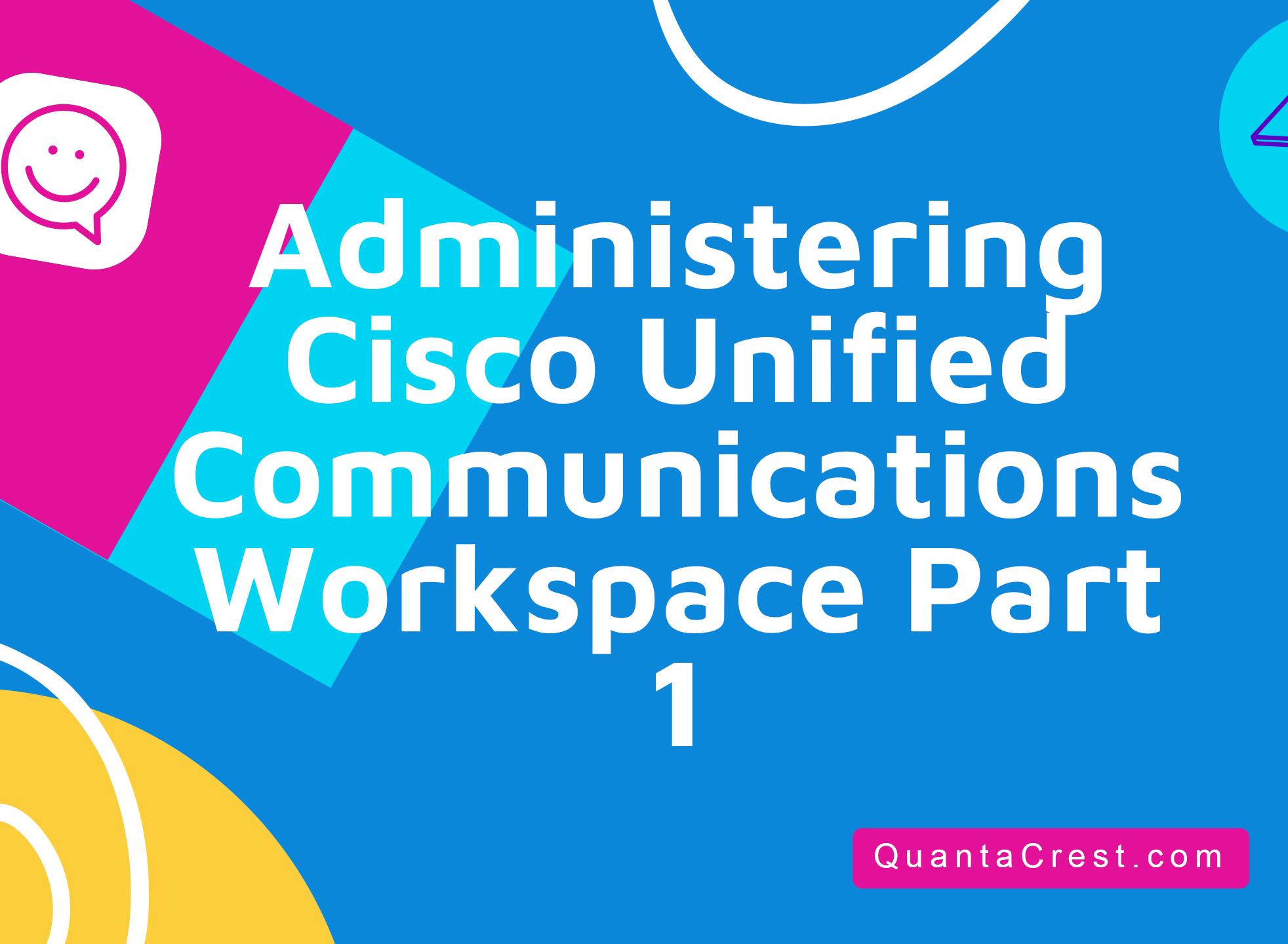 Administering Cisco Unified Communications Workspace Part 1